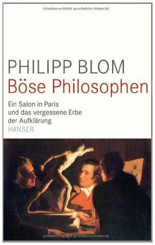 Böse Philosophen: Ein Salon in Paris und das vergessene Erbe der Aufklärung