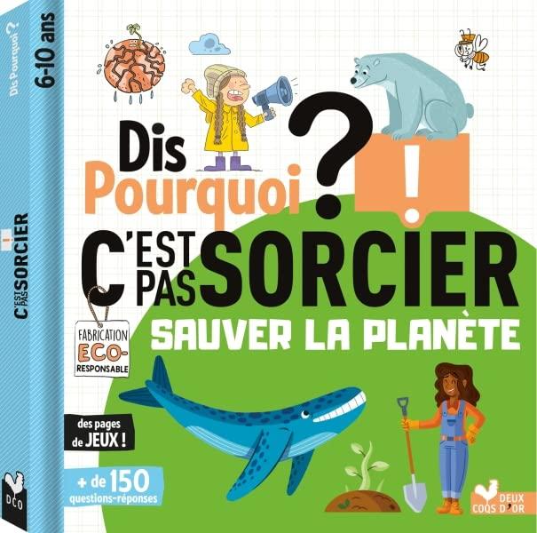 Dis pourquoi ? : sauver la planète