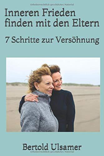 Inneren Frieden finden mit den Eltern: 7 Schritte zur Versöhnung