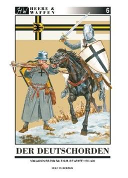 Der Deutschorden: Von Akkon bis zum Baltikum. Die Armee 1198 - 1420