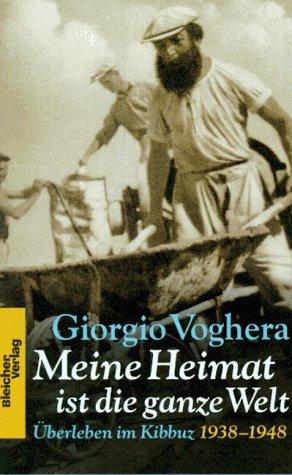 Meine Heimat ist die ganze Welt. Überleben im Kibbuz 1938-1948