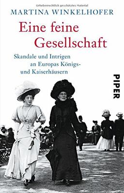 Eine feine Gesellschaft: Skandale und Intrigen an Europas Königs- und Kaiserhäusern