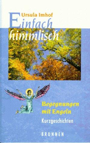 Einfach himmlisch. Begegnungen mit Engeln