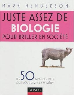 Juste assez de biologie pour briller en société : les 50 grandes idées que vous devez connaître