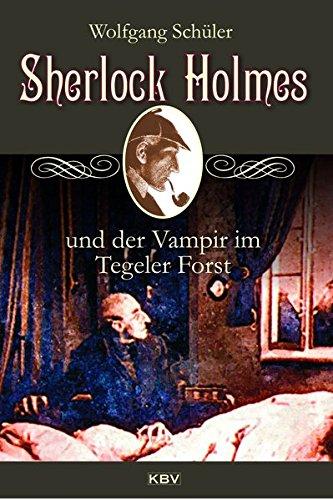 Sherlock Holmes und der Vampir im Tegeler Forst (KBV-Krimi)