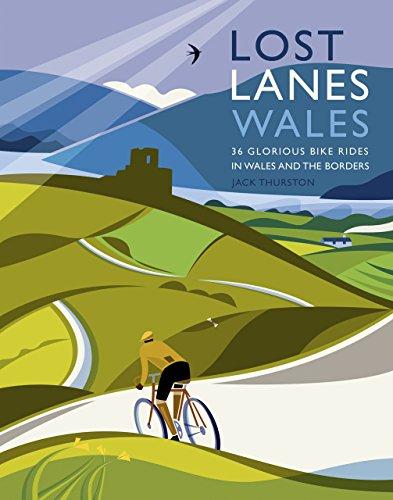 Thurston, J: Lost Lanes Wales: 36 Glorious Bike Rides in Wales and the Borders