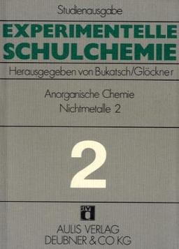 Experimentelle Schulchemie. Studienausgabe in 9 Bänden / Anorganische Chemie (Nichtmetalle II): Halogene (F, CI, Br, J), Stickstoffgruppe, (N, P, AS), Kohlenstoffgruppe (C, Si, Ge) und Bor: BD 2