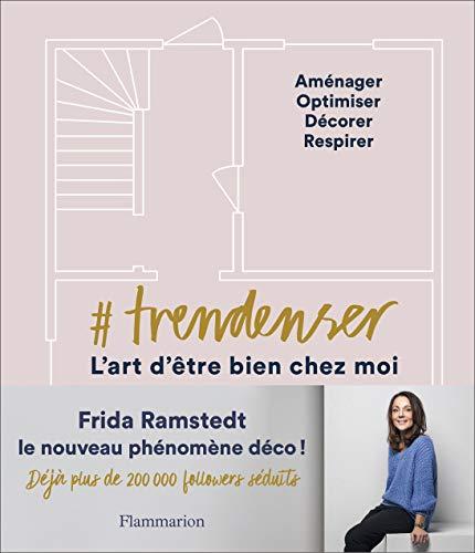 #Trendenser, l'art d'être bien chez moi : aménager, optimiser, décorer, respirer