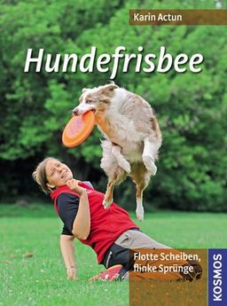 Hundefrisbee: Flinke Scheiben, flotte Sprünge: Flotte Scheiben, flinke Sprünge