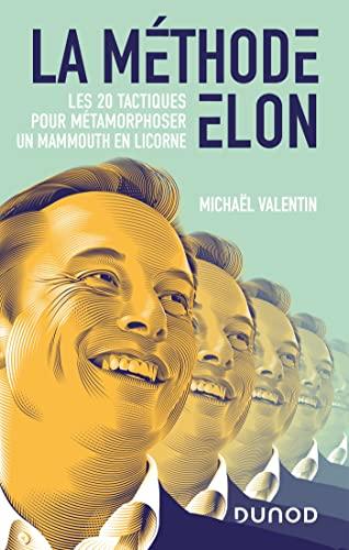 La méthode Elon : les 20 tactiques pour métamorphoser un mammouth en licorne