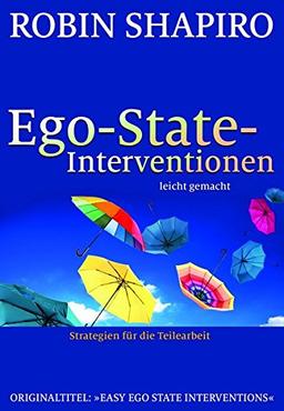 Ego-State-Interventionen - leicht gemacht: Strategien für die Teilearbeit