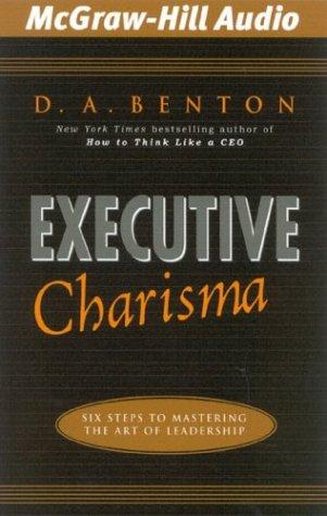 Executive Charisma: Six Steps to Mastering the Art of Leadership