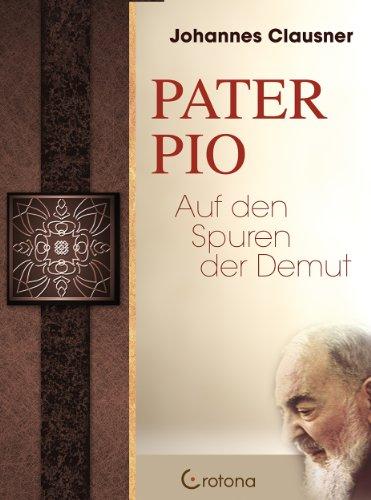 Pater Pio: Auf den Spuren der Demut