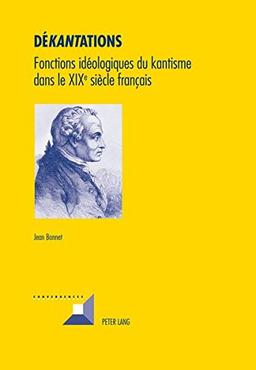 Dékantations : fonctions idéologiques du kantisme dans le XIXe siècle français