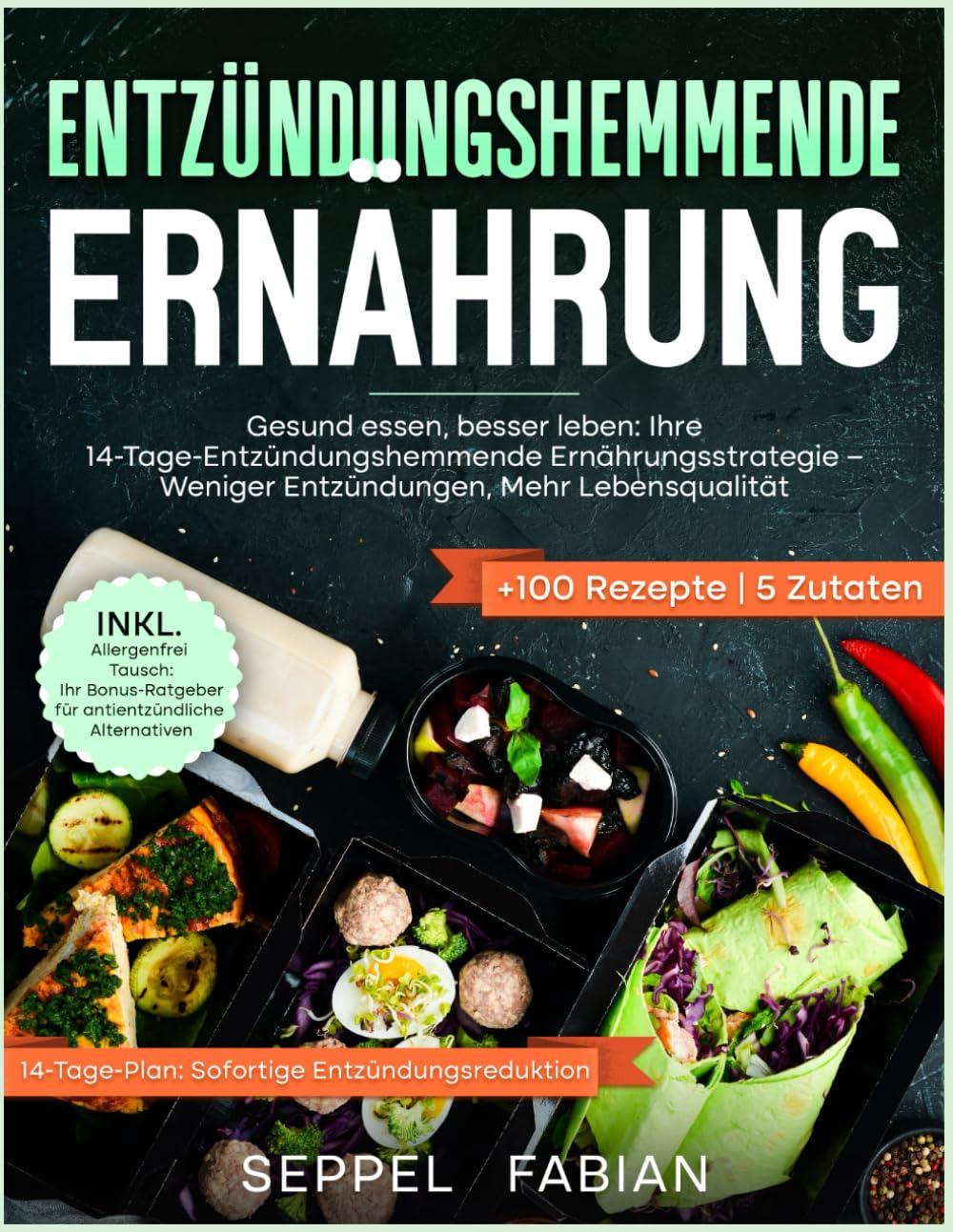 Entzündungshemmende Ernährung: GESUND ESSEN, BESSER LEBEN: IHRE 14-TAGE-ENTZÜNDUNGSHEMMENDE ERNÄHRUNGSSTRATEGIE – WENIGER ENTZÜNDUNGEN, MEHR LEBENSQUALITÄT