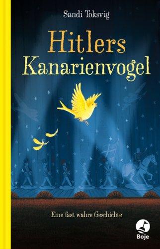 Hitlers Kanarienvogel: Eine fast wahre Geschichte