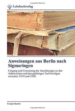 Anweisungen aus Berlin nach Sigmaringen: Umgang und Umsetzung der Anordnungen zu den Arbeitszeiten und dazugehörigen Tarifverträgen zwischen 1919 und 1920