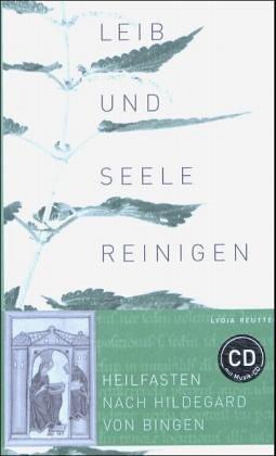 Leib und Seele reinigen. mit Musik-CD. Heilfasten nach Hildegard von Bingen