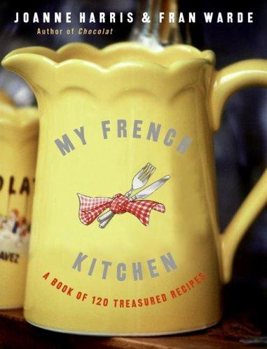 My French Kitchen: A Book of 120 Treasured Recipes