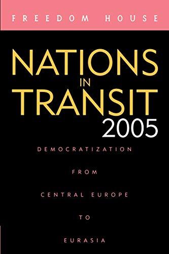 Nations in Transit 2005: Democratization from Central Europe to Eurasia