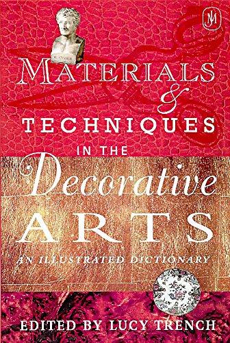 Materials and Techniques in the Decorative Arts: An Illustrated Dictionary