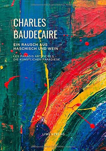 Ein Rausch aus Haschisch und Wein (Les Paradis artificiels - Die künstlichen Paradiese): Deutschsprachige Ausgabe