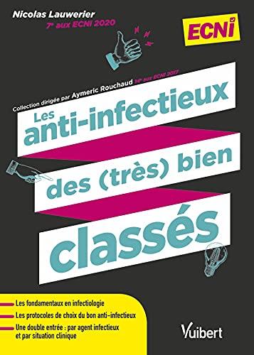 Les anti-infectieux des (très) bien classés pour les ECNi: Tous les fondamentaux en infectiologie et les protocoles de choix du bon anti-infectieux (2021)