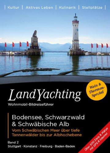 LandYachting Wohnmobil-Bildreiseführer · Bodensee Schwarzwald & Schwäbische Alb: Vom Schwäbischen Meer über tiefe Tannenwälder bis zur Albhochebene