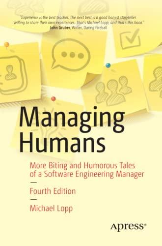 Managing Humans: More Biting and Humorous Tales of a Software Engineering Manager