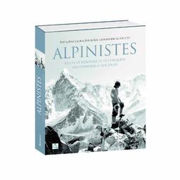 Alpinistes : récits de bravoure et de conquête : des pionniers à nos jours