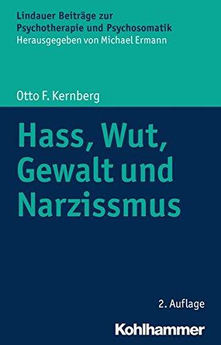 Hass, Wut, Gewalt und Narzissmus (Lindauer Beiträge zur Psychotherapie und Psychosomatik)