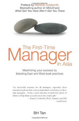 The First-time Manager in Asia: Maximizing Your Success by Blending East and West Best Practices