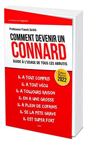 Comment devenir un connard : guide à l'usage de tous les abrutis : édition Macron 2022