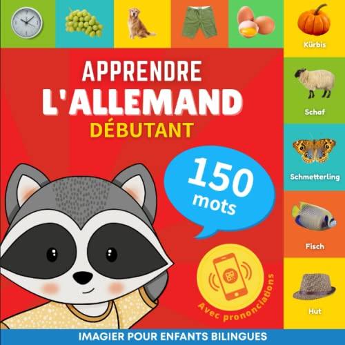 Apprendre l'allemand - 150 mots avec prononciation - Débutant: Imagier pour enfants bilingues