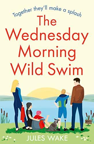 The Wednesday Morning Wild Swim: The most uplifting, feel good novel of the year from the bestselling author (Yorkshire Escape)