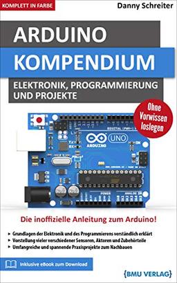 Arduino Kompendium: Elektronik, Programmierung und Projekte