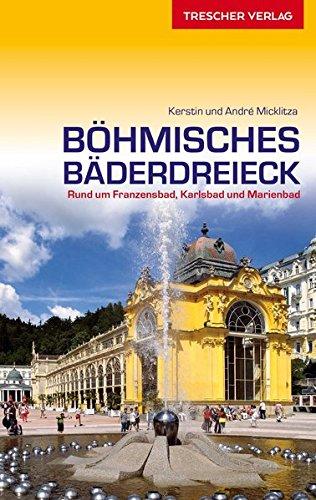 Böhmisches Bäderdreieck: Rund um Franzensbad, Karlsbad und Marienbad (Trescher-Reihe Reisen)