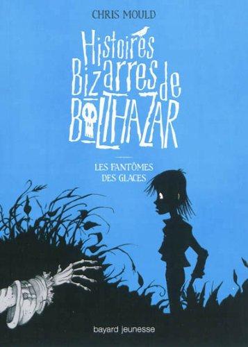 Histoires bizarres de Balthazar. Vol. 2. Les fantômes des glaces