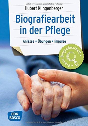 Biografiearbeit in der Pflege: Anlässe, Übungen, Impulse (Praxis Biografiearbeit)