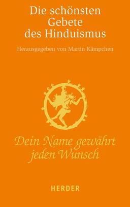 Dein Name gewährt jeden Wunsch: Die schönsten Gebete des Hinduismus (HERDER spektrum)