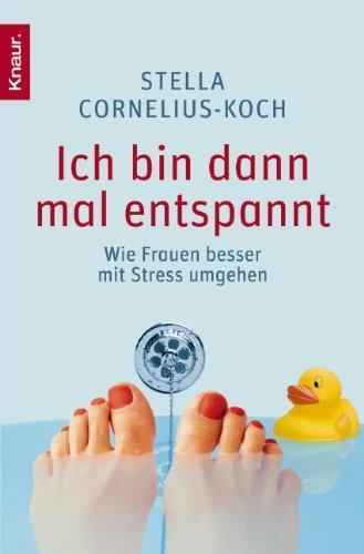 Ich bin dann mal entspannt: Wie Frauen besser mit Stress umgehen