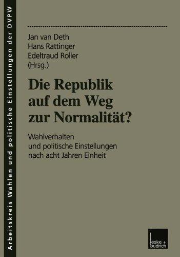 Die Republik auf dem Weg zur Normalität? Wahlverhalten und politische Einstellungen nach acht Jahren Einheit