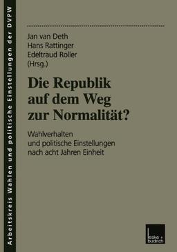 Die Republik auf dem Weg zur Normalität? Wahlverhalten und politische Einstellungen nach acht Jahren Einheit