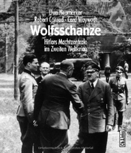 Wolfsschanze. Hitlers Machtzentrale im II. Weltkrieg