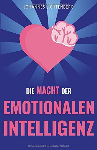 Die Macht der EMOTIONALEN INTELLIGENZ: Menschen lesen und Gefühle verstehen - Wie du durch EQ deine Empathie erhöhst, Beziehungen verbesserst, Stress bewältigst & die Psychologie dahinter verstehst