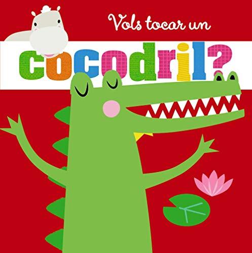 Vols tocar un cocodril? (Catalá - A PARTIR DE 0 ANYS - PROJECTE DE 0 A 3 ANYS - Llibres sensorials)