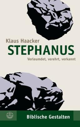 Stephanus: Verleumdet, verehrt, verkannt (Biblische Gestalten)