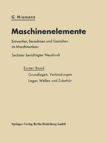 Maschinenelemente Entwerfen, Berechnen und Gestalten im Maschinenbau: Grundlagen, Verbindungen, Lager Wellen und Zubehör