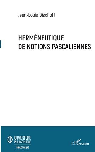 Herméneutique de notions pascaliennes