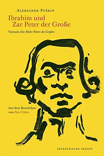 Ibrahim und Zar Peter der Große: Vormals »Der Mohr Peters des Großen« (Friedenauer Presse Wolffs Broschur)